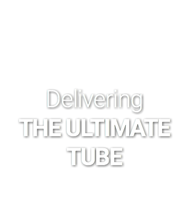  Delivering THE ULTIMATE TUBE