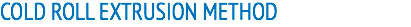 COLD ROLL EXTRUSION METHOD