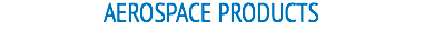 AEROSPACE PRODUCTS