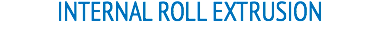 INTERNAL ROLL EXTRUSION