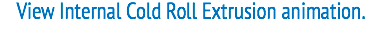 View Internal Cold Roll Extrusion animation.