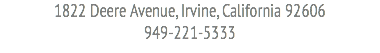 1822 Deere Avenue, Irvine, California 92606 949-221-5333